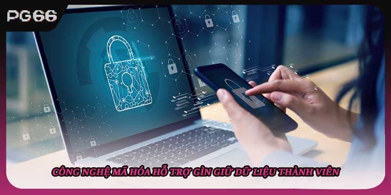 Công nghệ mã hóa hỗ trợ gìn giữ dữ liệu thành viên Công nghệ mã hóa hỗ trợ gìn giữ dữ liệu thành viên