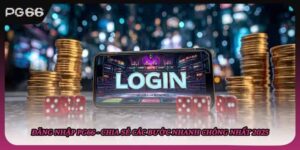 Đăng Nhập PG66 - Chia Sẻ Các Bước Nhanh Chóng Nhất 2025