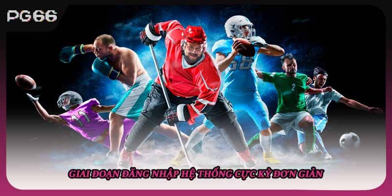 Giai đoạn đăng nhập hệ thống cực kỳ đơn giản Giai đoạn đăng nhập hệ thống cực kỳ đơn giản