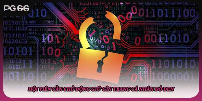 Hội viên cần chủ động giữ gìn trang cá nhân đỏ đen Hội viên cần chủ động giữ gìn trang cá nhân đỏ đen