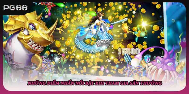 Những điểm nhấn nổi bật khi tham gia săn thưởng Những điểm nhấn nổi bật khi tham gia săn thưởng