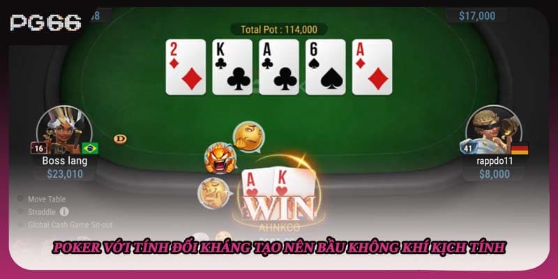 Poker với tính đối kháng tạo nên bầu không khí kịch tính Poker với tính đối kháng tạo nên bầu không khí kịch tính