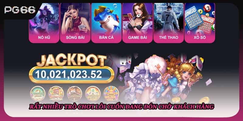 Rất nhiều trò chơi lôi cuốn đang đón chờ khách hàng Rất nhiều trò chơi lôi cuốn đang đón chờ khách hàng