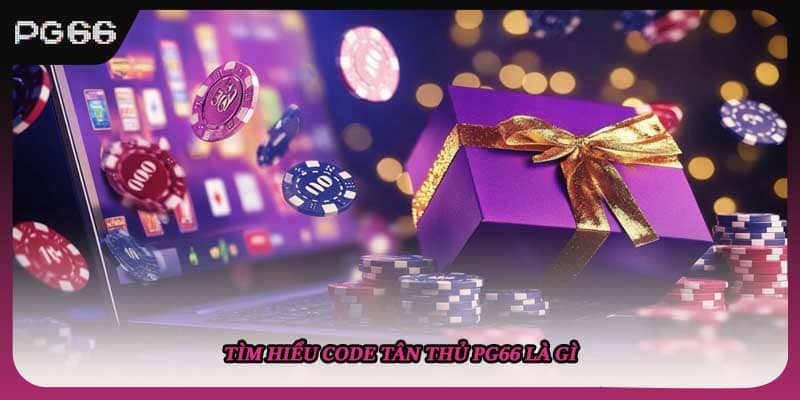 Tìm hiểu code tân thủ PG66 là gì Tìm hiểu code tân thủ PG66 là gì