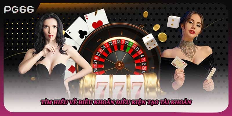 Tìm hiểu về điều khoản điều kiện tạo tài khoản Tìm hiểu về điều khoản điều kiện tạo tài khoản