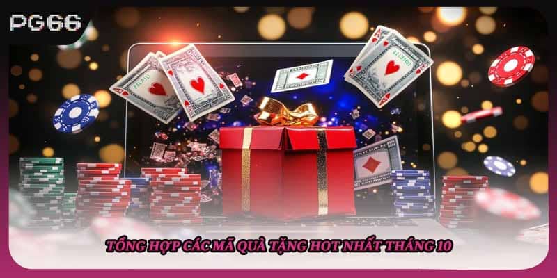 Tổng hợp các mã quà tặng hot nhất tháng 10 Tổng hợp các mã quà tặng hot nhất tháng 10