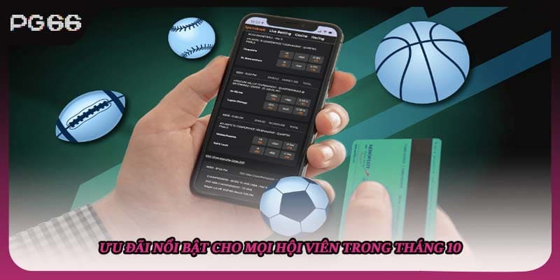 Ưu đãi nổi bật cho mọi hội viên trong tháng 10 Ưu đãi nổi bật cho mọi hội viên trong tháng 10